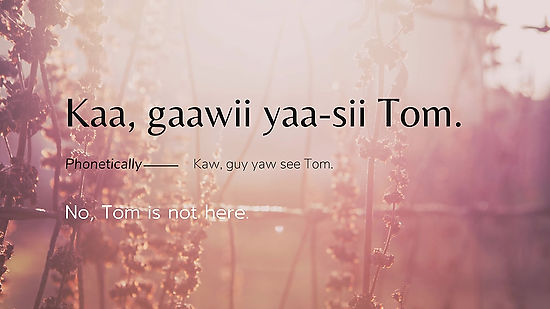 Kaa, gaawii yaa-sii Tom.